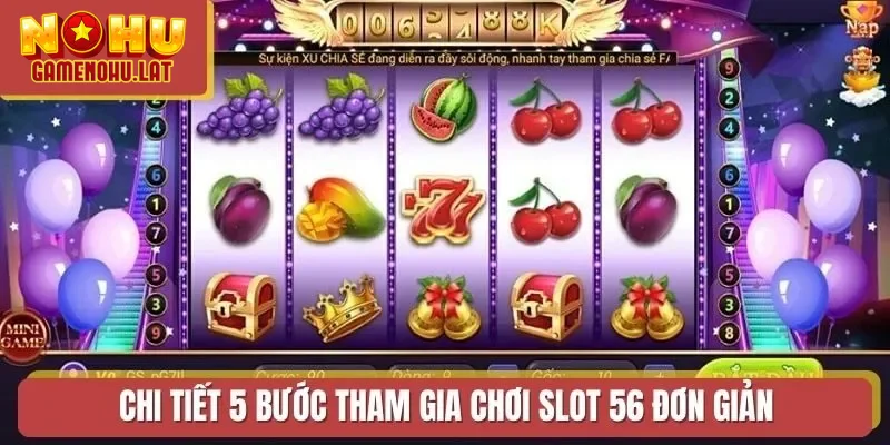 Chi tiết 5 bước tham gia chơi slot 56 đơn giản