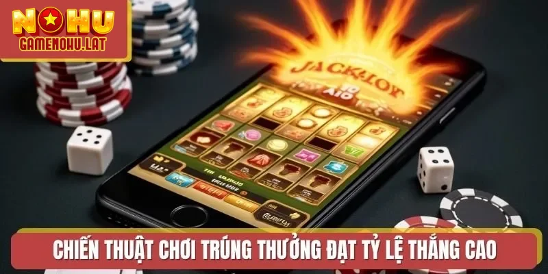 Chiến thuật chơi trúng thưởng đạt tỷ lệ thắng cao