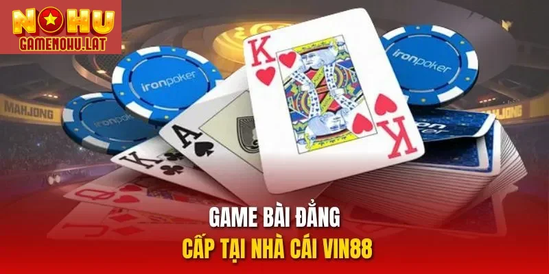 Game bài đẳng cấp tại nhà cái VIN88 Game bài đẳng cấp tại nhà cái VIN88