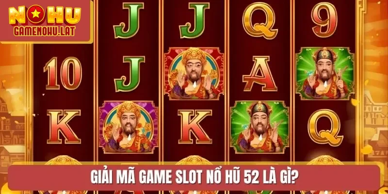 Giải mã game slot Nổ Hũ 52 là gì?