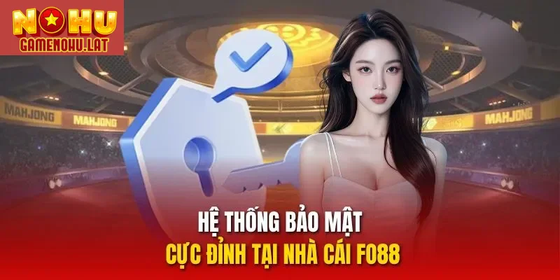 Hệ thống bảo mật cực đỉnh tại nhà cái FO88
