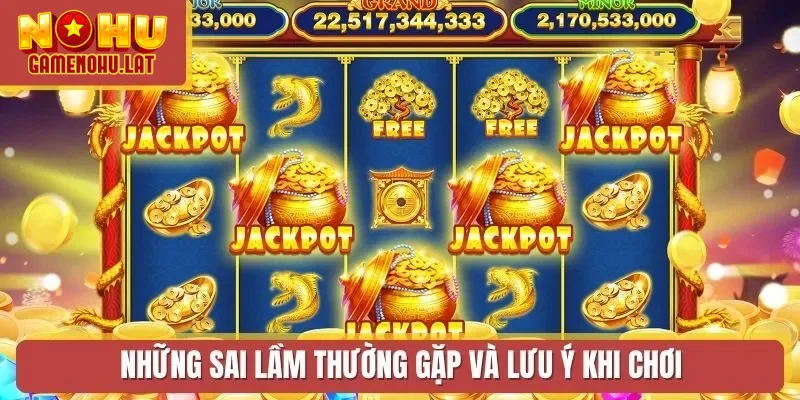 Những sai lầm thường gặp và lưu ý khi chơi