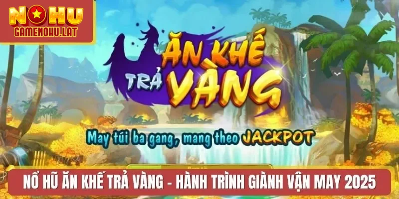 Nổ Hũ Ăn Khế Trả Vàng