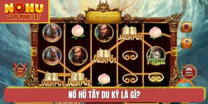 Nổ Hũ Tây Du Ký là gì?