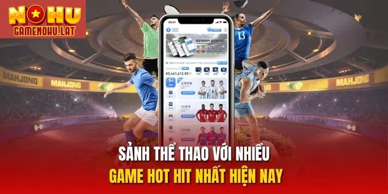 Sảnh thể thao với nhiều game hot hit nhất hiện nay