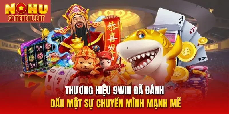 Thương hiệu 9WIN đã đánh dấu một sự chuyển mình mạnh mẽ