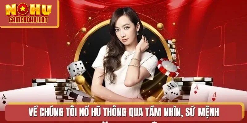 Về chúng tôi Nổ Hũ thông qua tầm nhìn, sứ mệnh